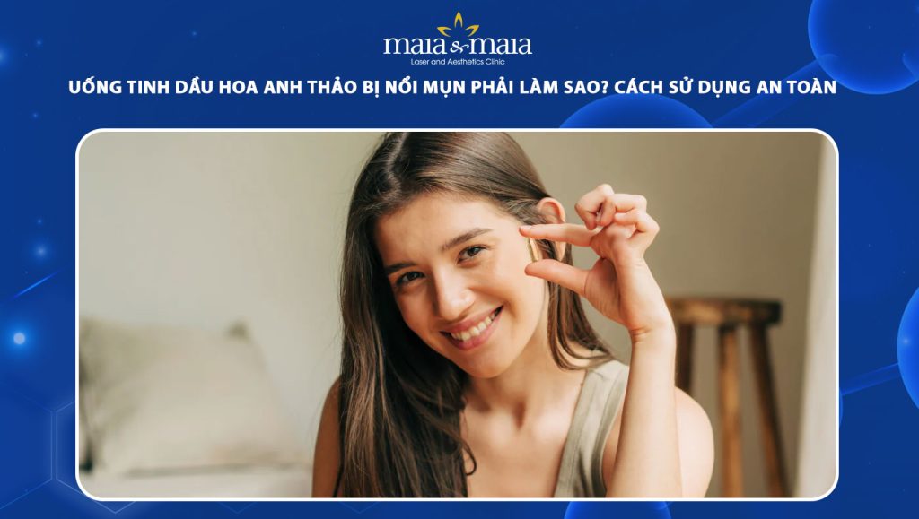 uống tinh dầu hoa anh thảo bị nổi mụn