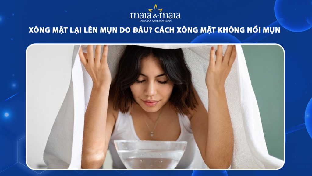 Xông mặt lại lên mụn do đâu? Cách xông mặt không nổi mụn 1 xông mặt lại lên mụn