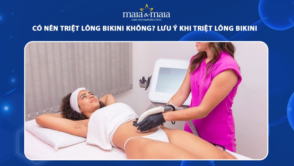 Có nên triệt lông bikini không? Lưu ý khi thực hiện 1 có nên triệt lông bikini không