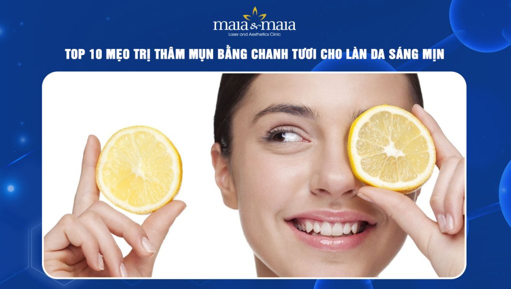 TOP 10 mẹo trị thâm mụn bằng chanh cho làn da sáng mịn 1 Trị thâm mụn bằng chanh