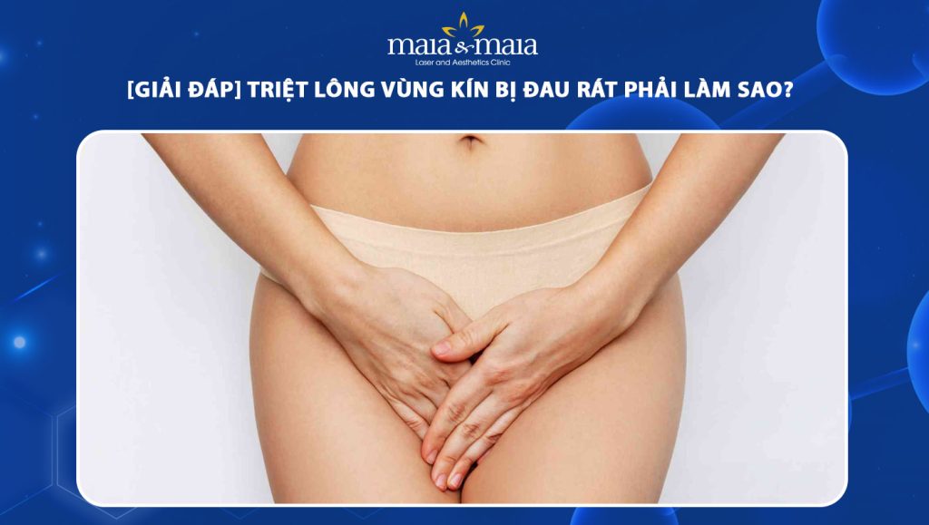 triệt lông vùng kín bị đau rát