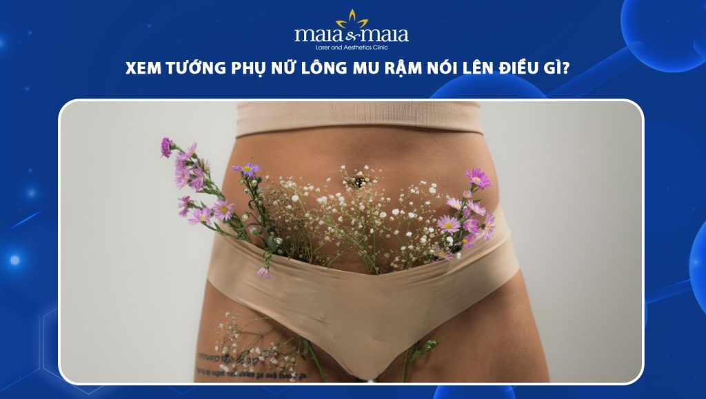 Xem tướng phụ nữ lông mu rậm nói lên điều gì? 1 tướng phụ nữ lông mu rậm
