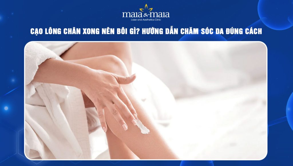Cạo lông chân xong nên bôi gì? Chăm sóc da như thế nào? 1 cạo lông chân xong nên bôi gì