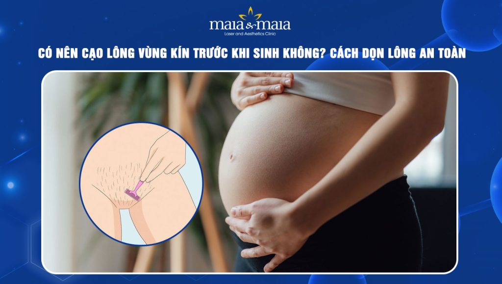 Giải đáp: Có nên cạo lông vùng kín trước khi sinh không? 1 Cạo lông vùng kín trước khi sinh