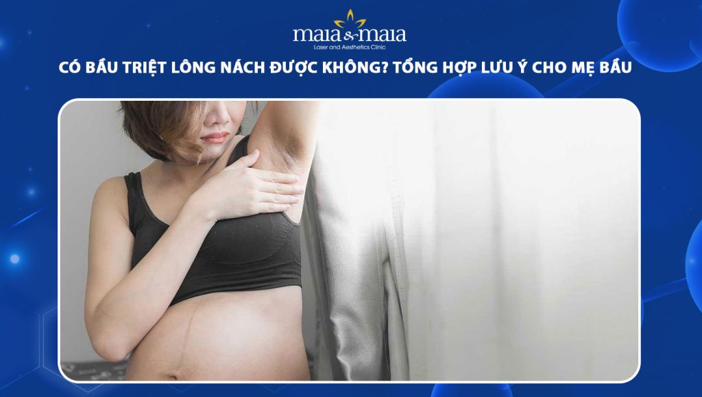 Có bầu triệt lông nách được không? Lưu ý mẹ bầu cần biết 1 có bầu triệt lông nách được không