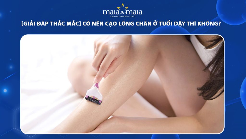 có nên cạo lông chân ở tuổi dậy thì không