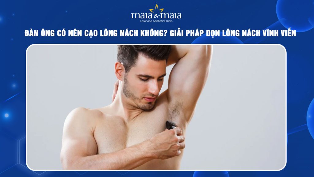 Đàn ông có nên cạo lông nách không? Giải pháp dọn lông nách vĩnh viễn 1 đàn ông có nên cạo lông nách
