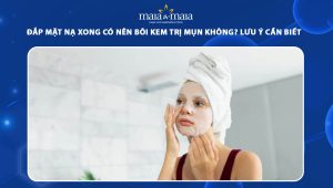 đắp mặt nạ xong có nên bôi kem trị mụn không