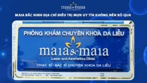Maia Bắc Ninh địa chỉ điều trị mụn uy tín không nên bỏ qua