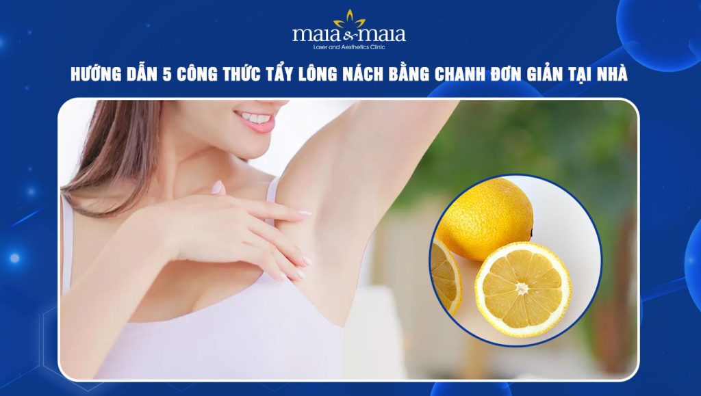 Gợi ý 5 công thức tẩy lông nách bằng chanh đơn giản tại nhà 1 tẩy lông nách bằng chanh
