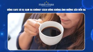 Uống cafe có bị sạm da không