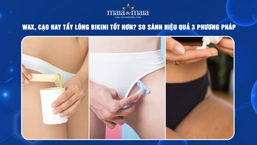 Nên wax, cạo hay tẩy lông bikini? So sánh 3 phương pháp 1 wax, cạo hay tẩy lông bikin