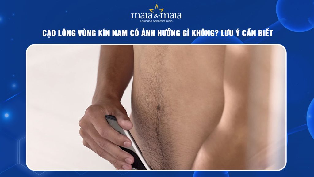 Cạo lông vùng kín nam có ảnh hưởng gì không