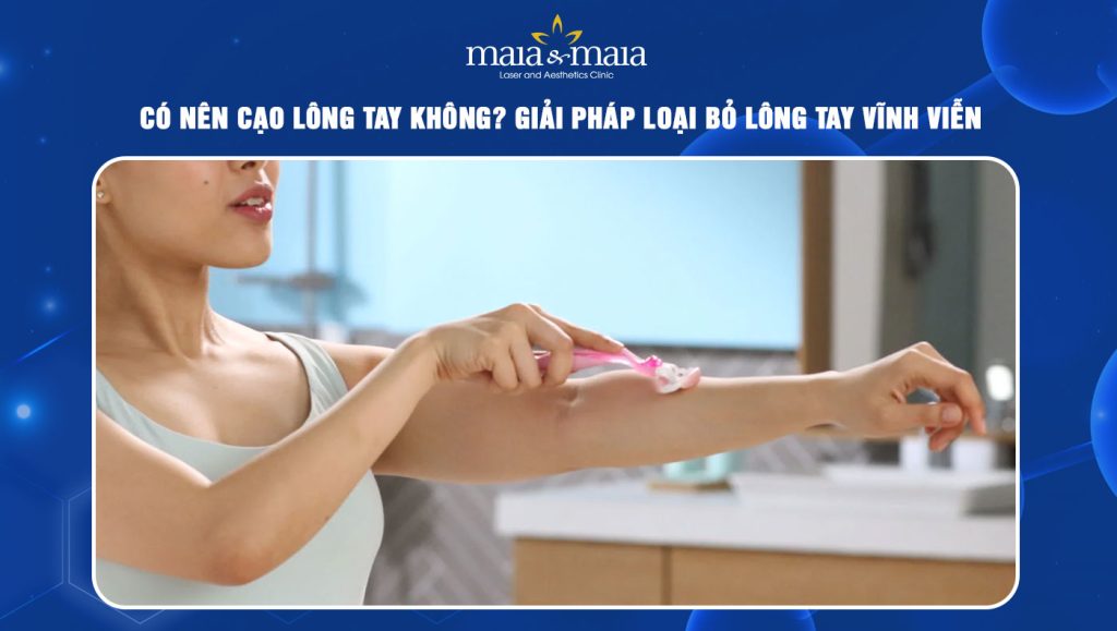 Có nên cạo lông tay không? Giải pháp loại bỏ lông vĩnh viễn 1 có nên cạo lông tay