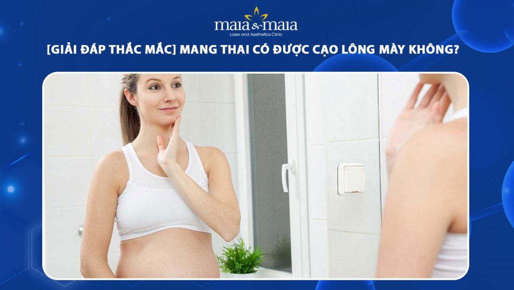 mang thai có được cạo lông mày không