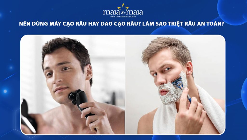 nên dùng máy cạo râu hay dao cạo râu