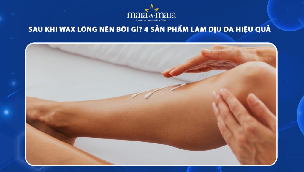 sau khi wax lông nên bôi gì