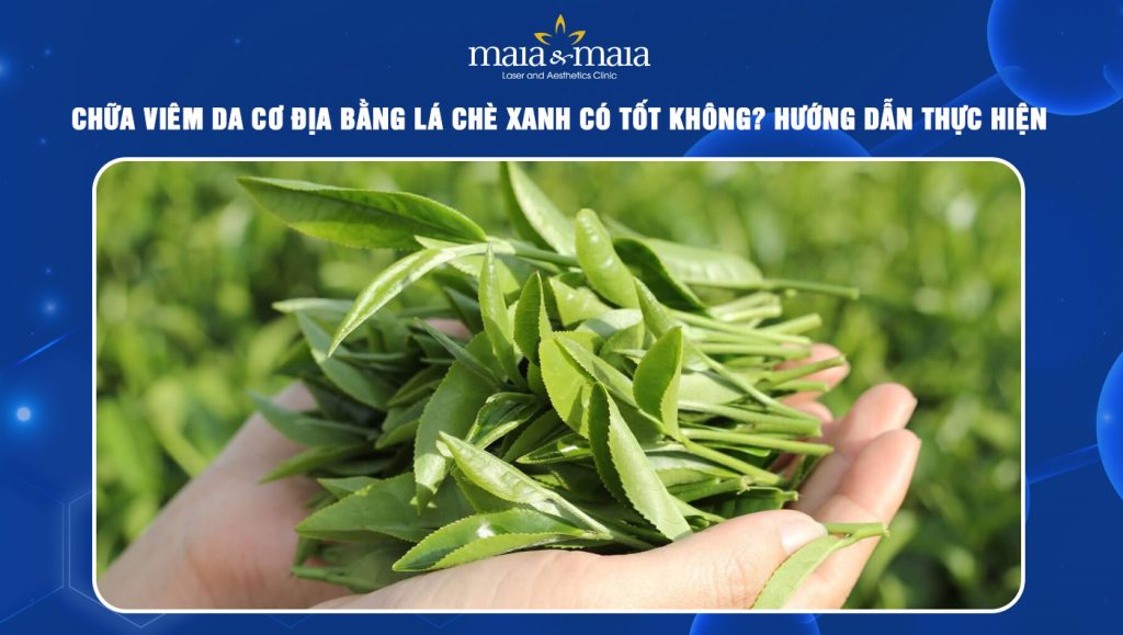 Chữa viêm da cơ địa bằng lá chè xanh có tốt không? 1 Chữa viêm da cơ địa bằng lá chè xanh