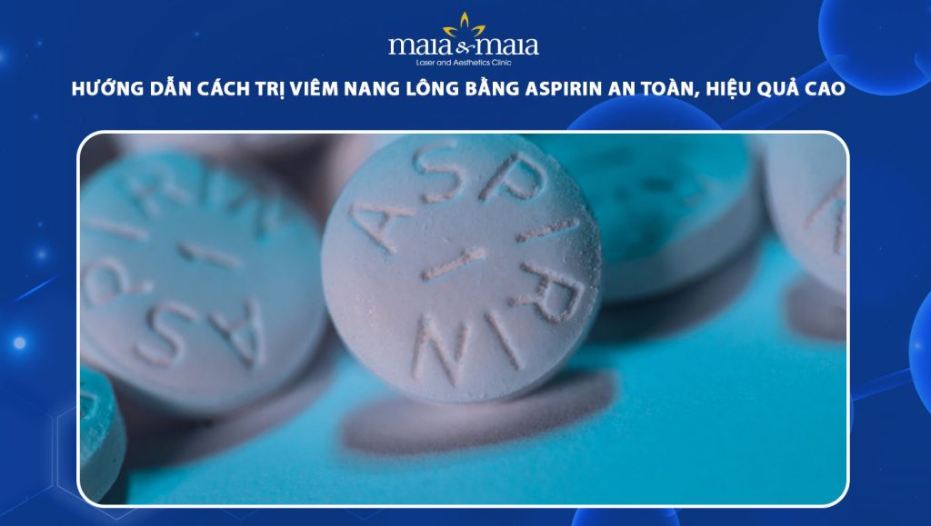 Hướng dẫn cách trị viêm nang lông bằng Aspirin an toàn 1 trị viêm nang lông bằng aspirin