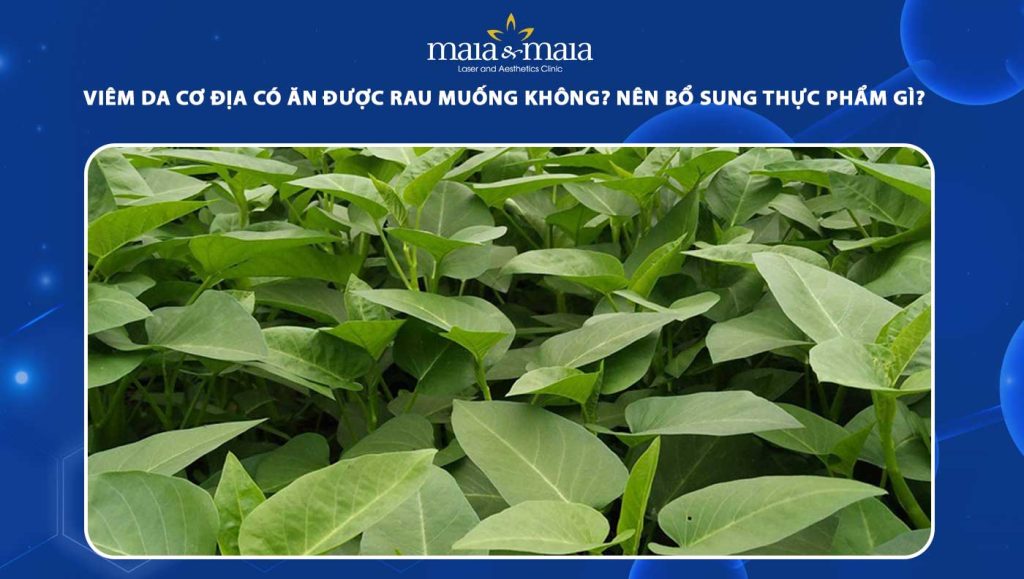 Viêm da cơ địa có ăn được rau muống không? Bổ sung thực phẩm gì? 1 Viêm da cơ địa có ăn được rau muống không