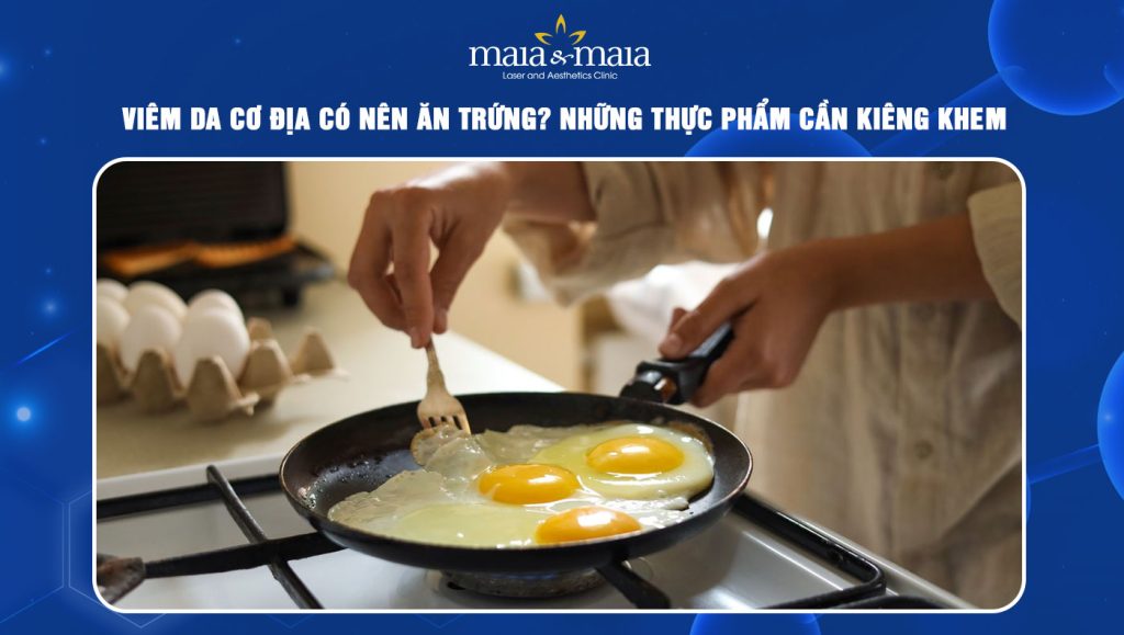 Viêm da cơ địa có nên ăn trứng? Những thực phẩm cần kiêng 1 viêm da cơ địa có nên ăn trứng