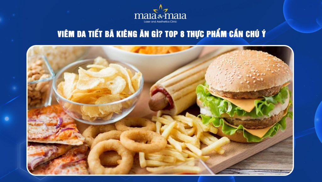 viêm da tiết bã kiêng ăn gì