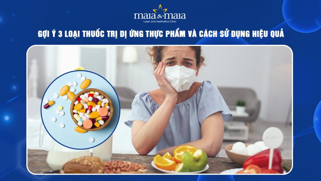 Gợi ý 3 loại thuốc trị dị ứng thực phẩm và cách sử dụng 1 thuốc trị dị ứng thực phẩm
