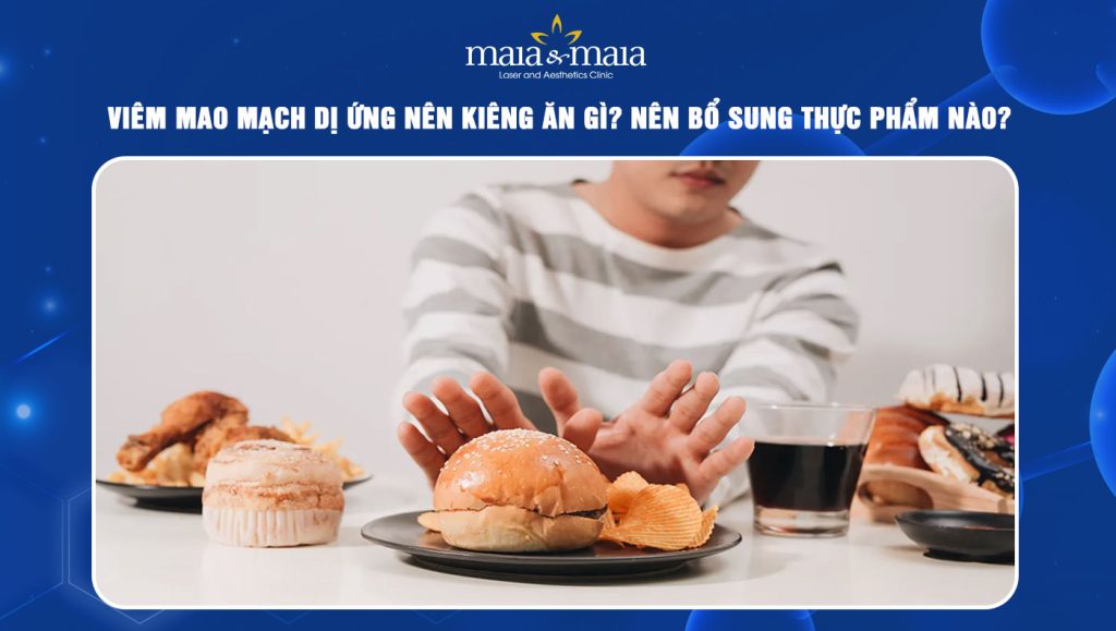 Viêm mao mạch dị ứng nên kiêng ăn gì