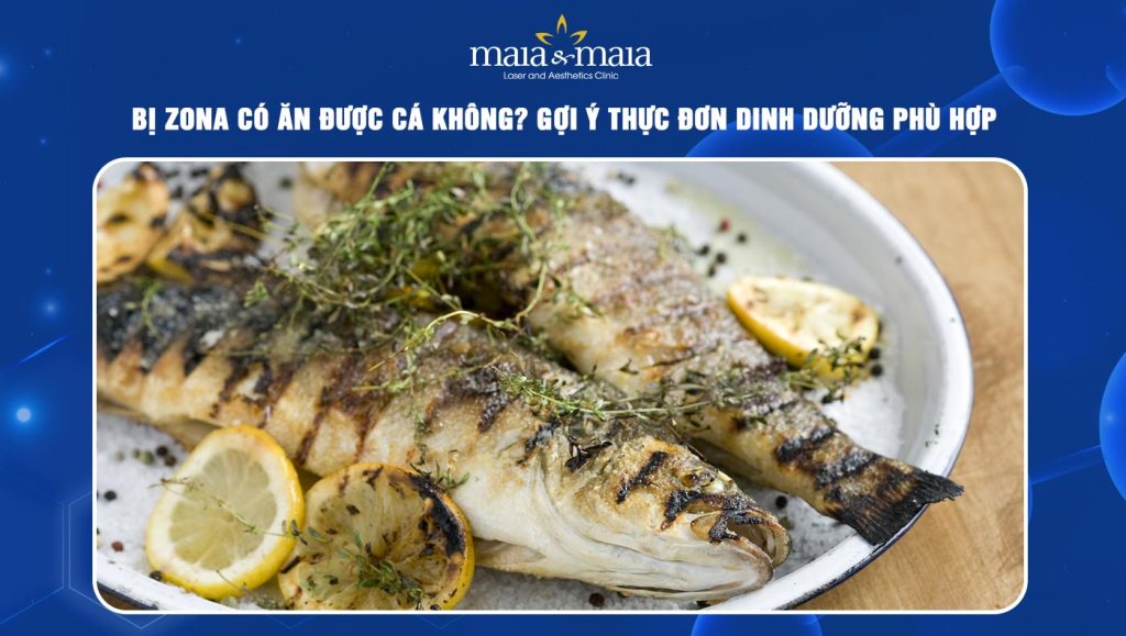 Bị zona có ăn được cá không? Gợi ý thực đơn dinh dưỡng 1 zona có ăn được cá không