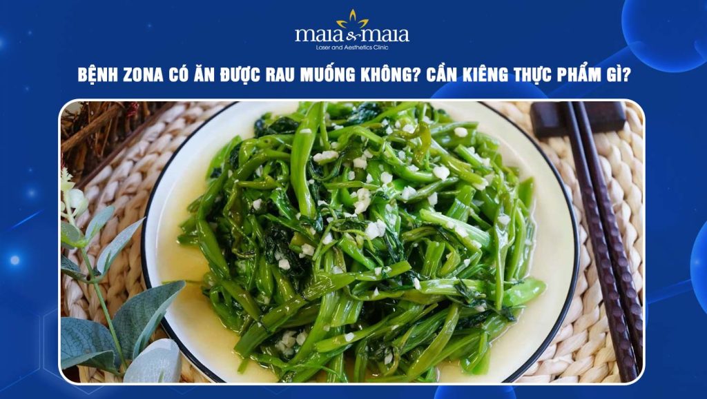 Zona có ăn được rau muống không? Cần kiêng thực phẩm gì? 1 zona có ăn được rau muống không