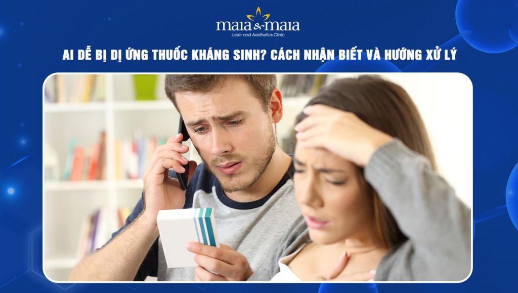 Ai dễ bị dị ứng thuốc kháng sinh? Cách nhận biết và xử lý 1 Dị ứng thuốc kháng sinh