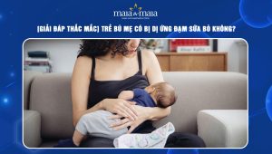 Trẻ bú mẹ có bị dị ứng đạm sữa bò không