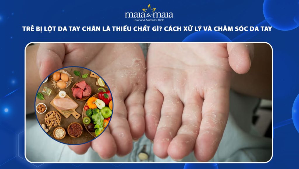 trẻ bị lột da tay chân là thiếu chất gì
