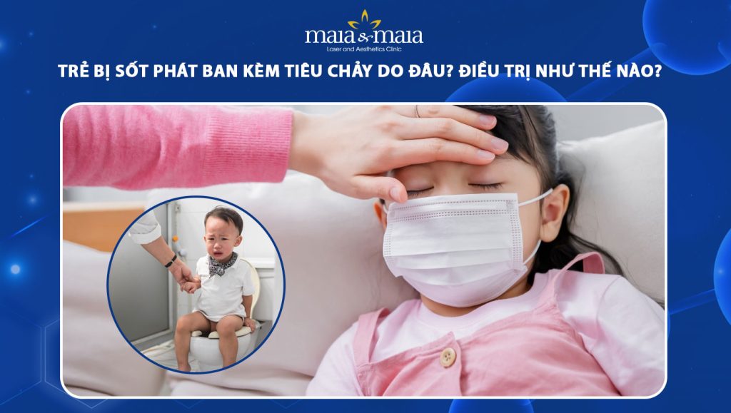 trẻ bị sốt phát ban kèm tiêu chảy