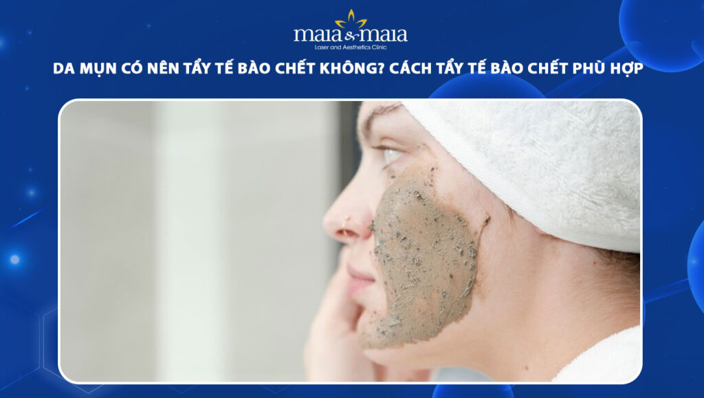 da mụn có nên tẩy tế bào chết