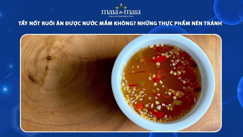 tẩy nốt ruồi ăn được nước mắm không