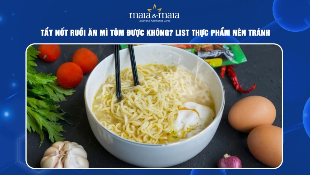 tẩy nốt ruồi ăn mì tôm được không