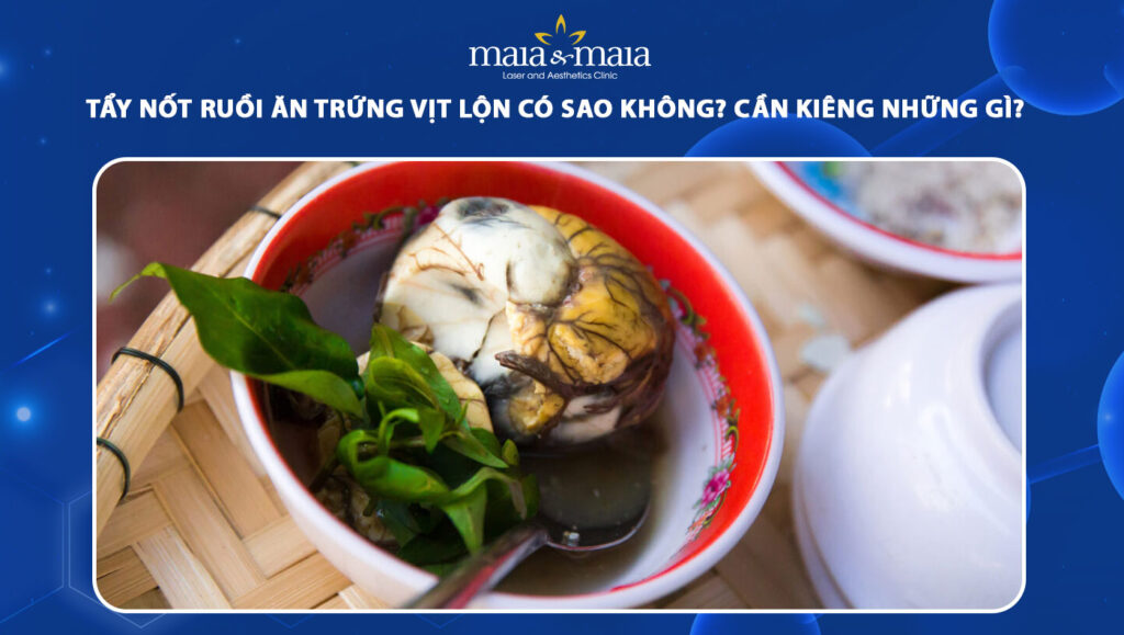 Tẩy nốt ruồi ăn trứng vịt lộn có sao không? Cần kiêng những gì? 1 tẩy nốt ruồi ăn trứng vịt lộn có sao không