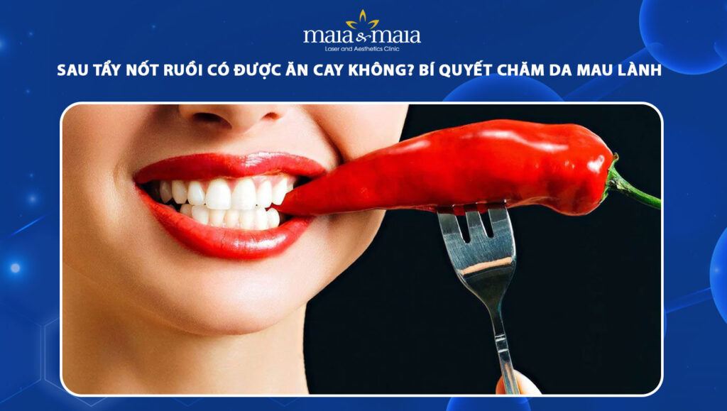 tẩy nốt ruồi có được ăn cay không