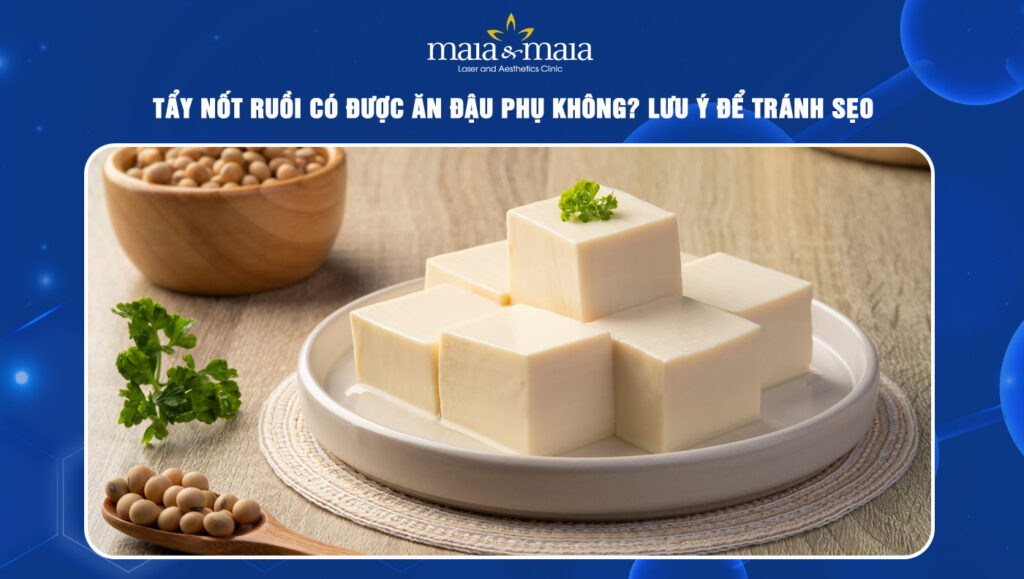 Tẩy nốt ruồi có được ăn đậu phụ không? Lưu ý để tránh sẹo 1 tẩy nốt ruồi có được ăn đậu phụ không