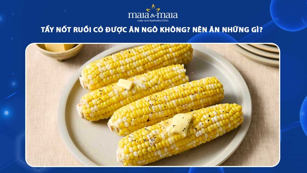 Tẩy nốt ruồi có được ăn ngô không? Những lưu ý cần ghi nhớ 1 tẩy nốt ruồi có được ăn ngô không