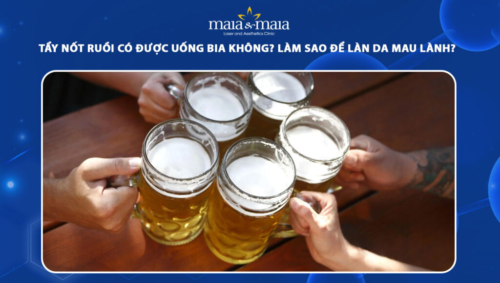 Tẩy nốt ruồi có được uống bia không? Cần kiêng gì khác? 1 tẩy nốt ruồi có được uống bia không