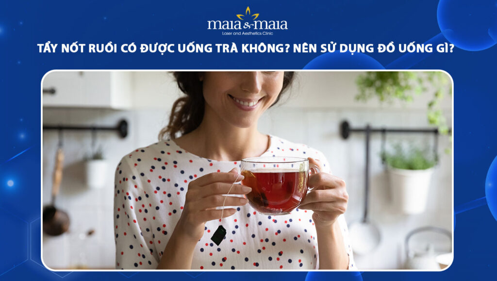 tẩy nốt ruồi có được uống trà không