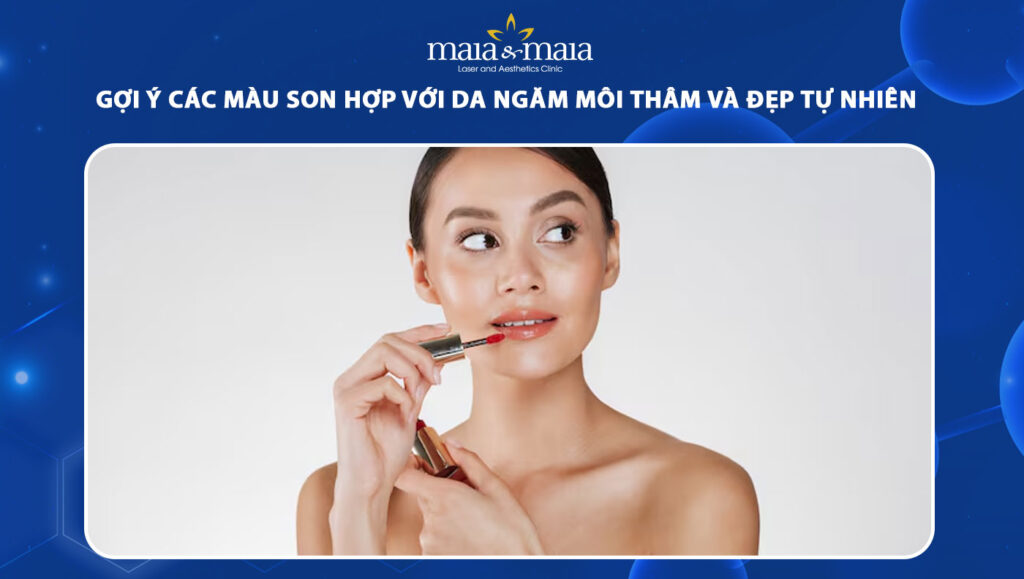 Gợi ý 6 màu son hợp với da ngăm môi thâm và đẹp tự nhiên 1 màu son hợp với da ngăm môi thâm