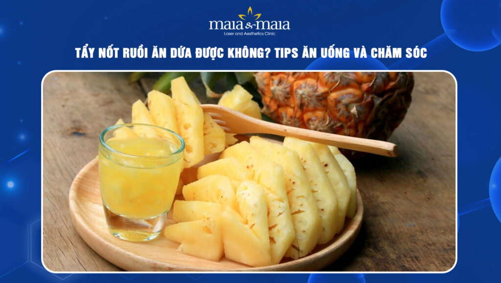 tẩy nốt ruồi ăn dứa được không