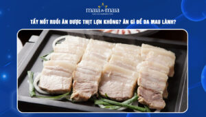 tẩy nốt ruồi ăn được thịt lợn không