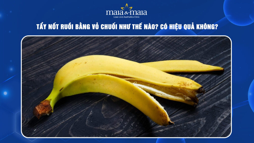 Tẩy nốt ruồi bằng vỏ chuối như thế nào? Có hiệu quả không? 1 Tẩy nốt ruồi bằng vỏ chuối