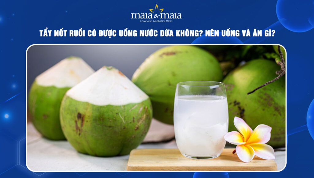Tẩy nốt ruồi có được uống nước dừa không? Nên ăn uống gì? 1 tẩy nốt ruồi có được uống nước dừa không