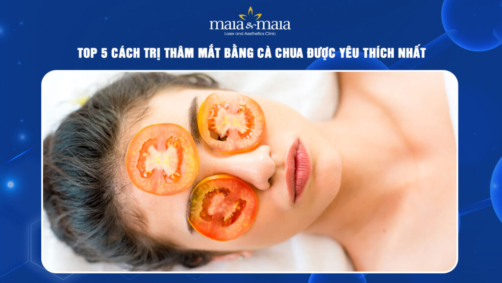 TOP 5 cách trị thâm mắt bằng cà chua được yêu thích nhất 1 trị thâm mắt bằng cà chua