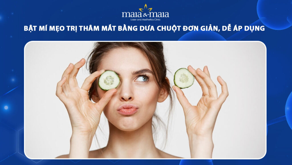 trị thâm mắt bằng dưa chuột